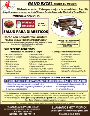 GANO CAFE PADRE RICO Avisos gratis en Mexico lindo en Tijuana |  DIABETES SALUD NATURAL  GANO EXCEL MEXICO CAFE SALUDABLE, PROBLEMAS DE DIABETES, TRATAMIENTO DE DIABETES MEXICO